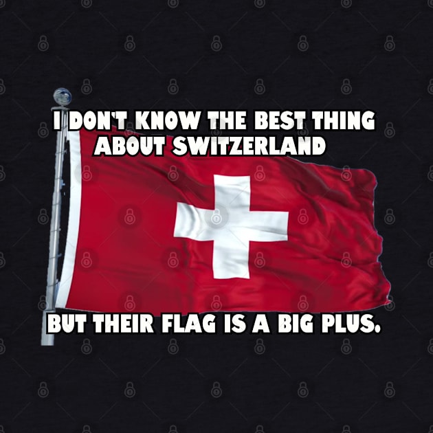 I don't know the best thing about Switzerland... by Among the Leaves Apparel